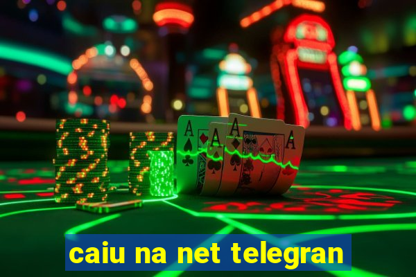 caiu na net telegran